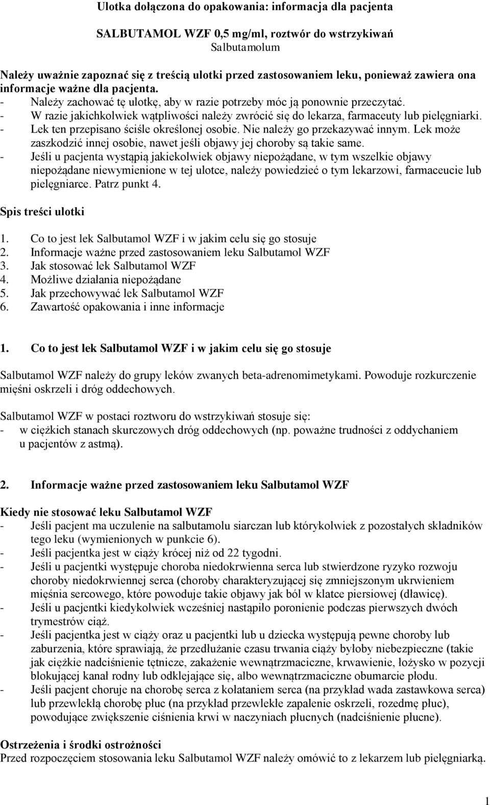 - W razie jakichkolwiek wątpliwości należy zwrócić się do lekarza, farmaceuty lub pielęgniarki. - Lek ten przepisano ściśle określonej osobie. Nie należy go przekazywać innym.