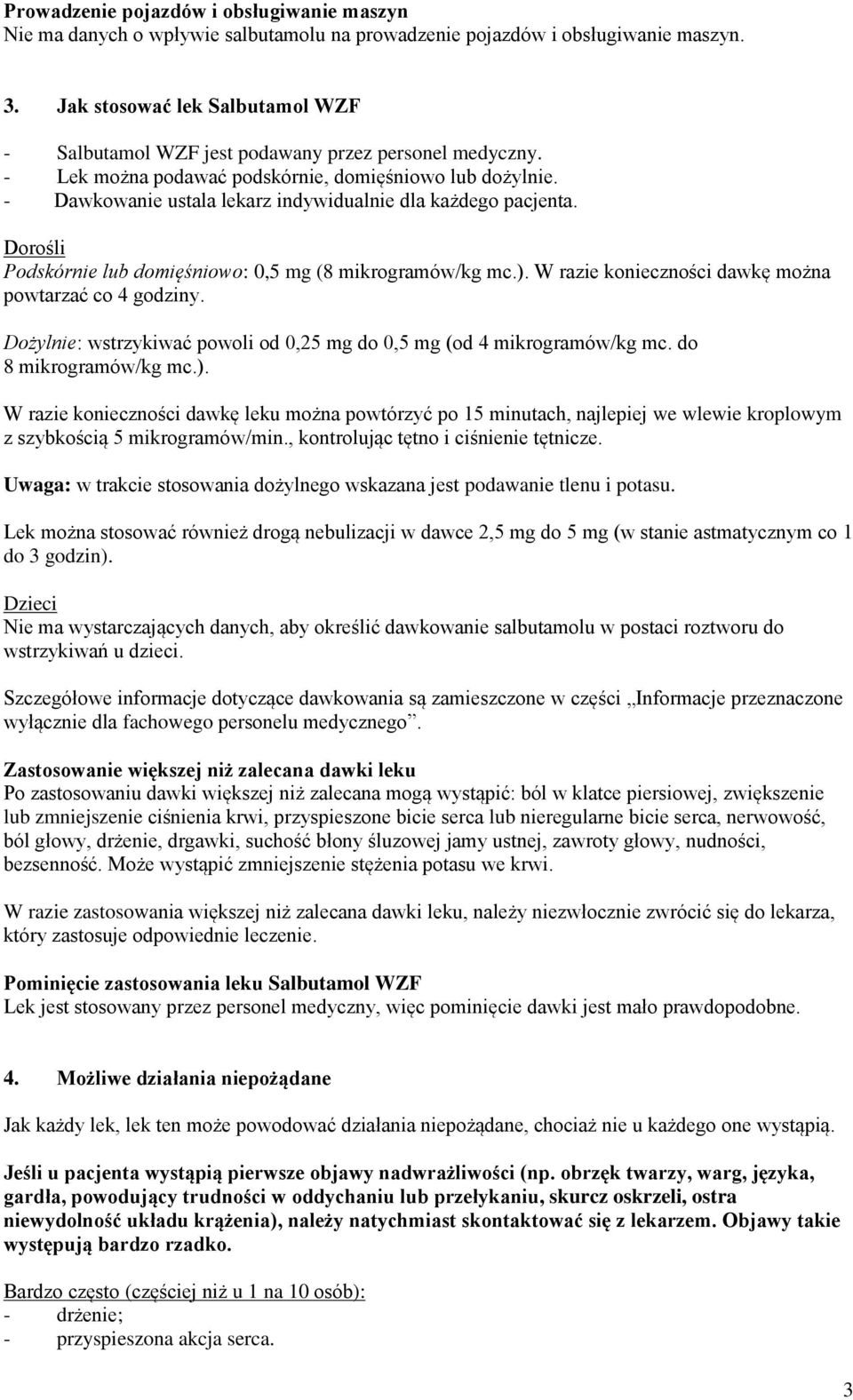 - Dawkowanie ustala lekarz indywidualnie dla każdego pacjenta. Dorośli Podskórnie lub domięśniowo: 0,5 mg (8 mikrogramów/kg mc.). W razie konieczności dawkę można powtarzać co 4 godziny.