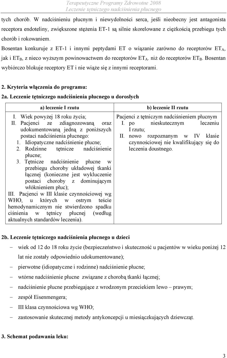 Bosentan konkuruje z ET-1 i innymi peptydami ET o wiązanie zarówno do receptorów ET A, jak i ET B, z nieco wyższym powinowactwem do receptorów ET A. niż do receptorów ET B.