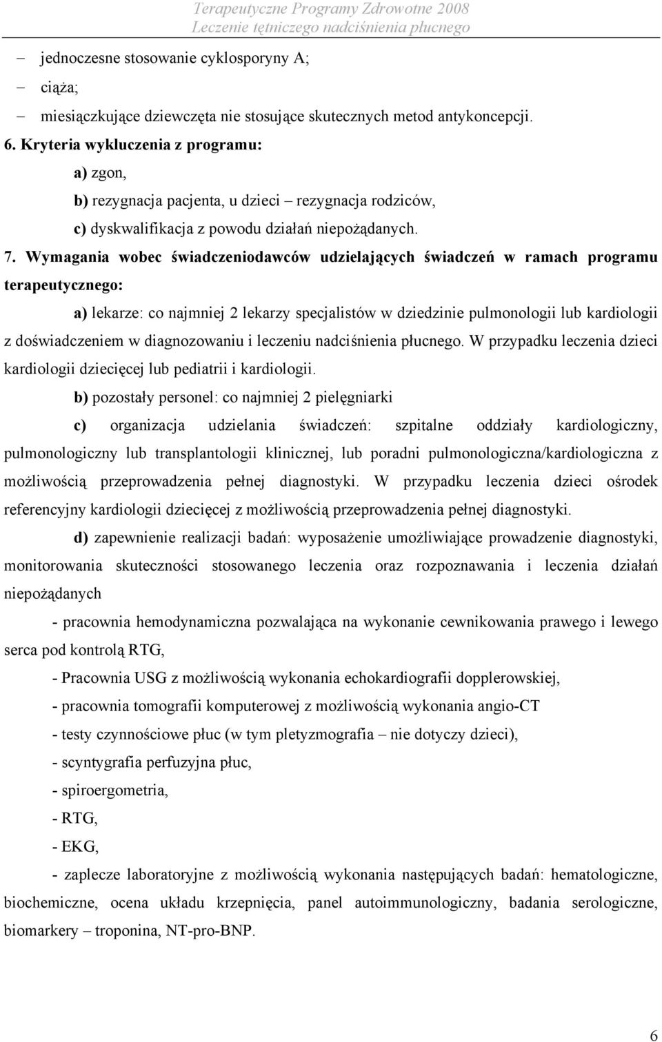 Wymagania wobec świadczeniodawców udzielających świadczeń w ramach programu terapeutycznego: a) lekarze: co najmniej 2 lekarzy specjalistów w dziedzinie pulmonologii lub kardiologii z doświadczeniem