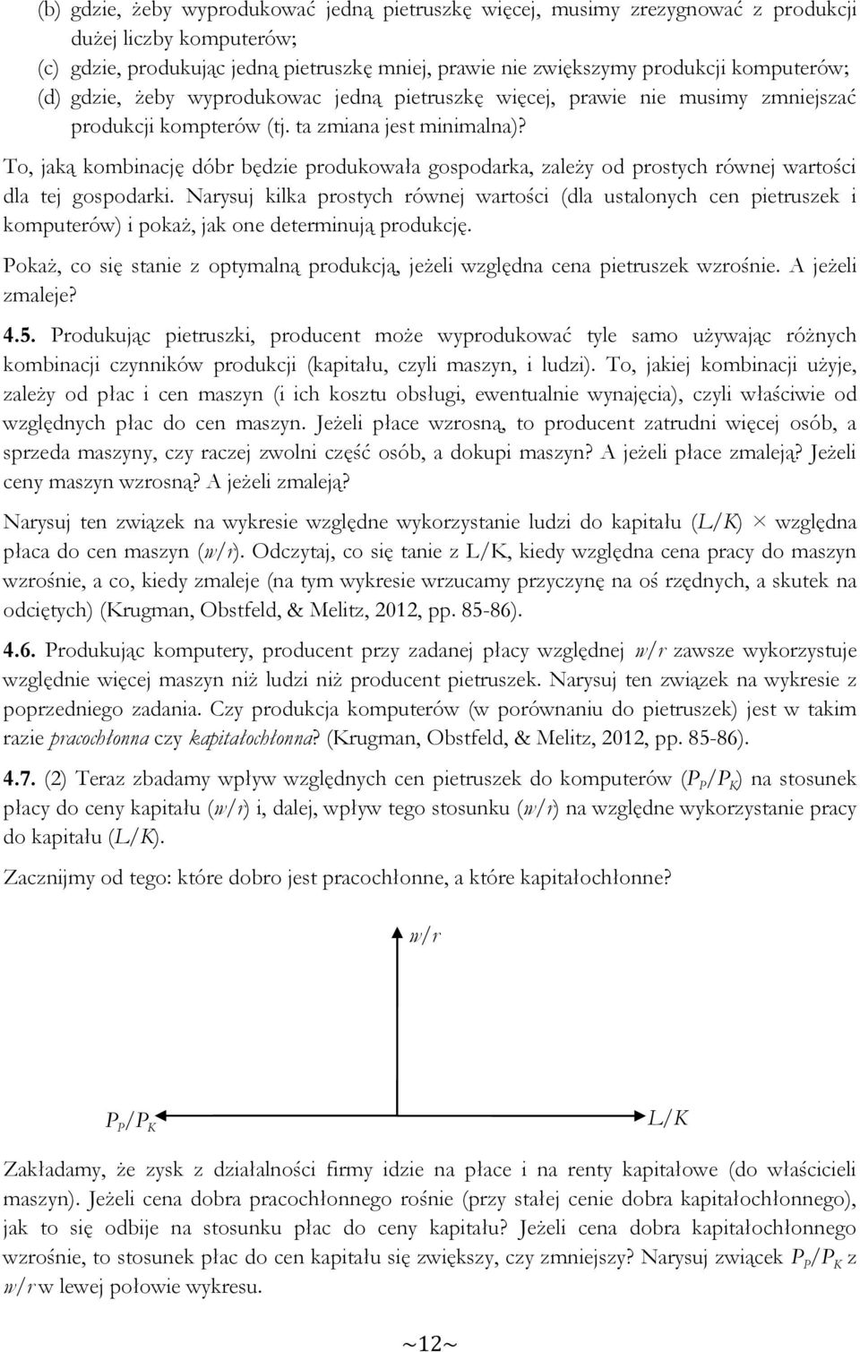 To, jaką kombinację dóbr będzie produkowała gospodarka, zależy od prostych równej wartości dla tej gospodarki.