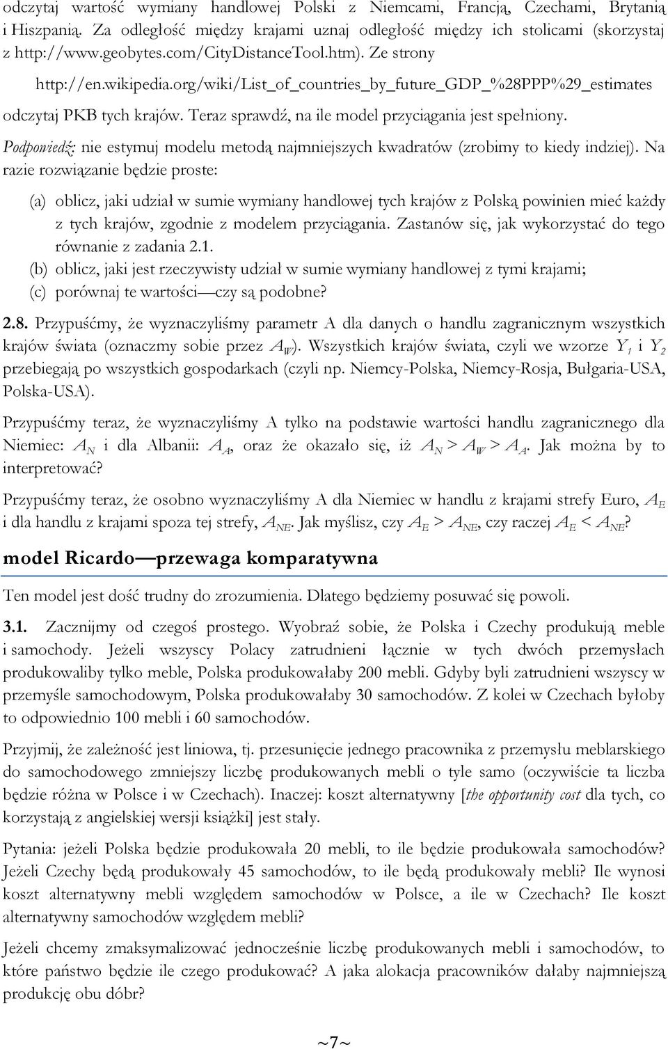 Podpowiedź: nie estymuj modelu metodą najmniejszych kwadratów (zrobimy to kiedy indziej).