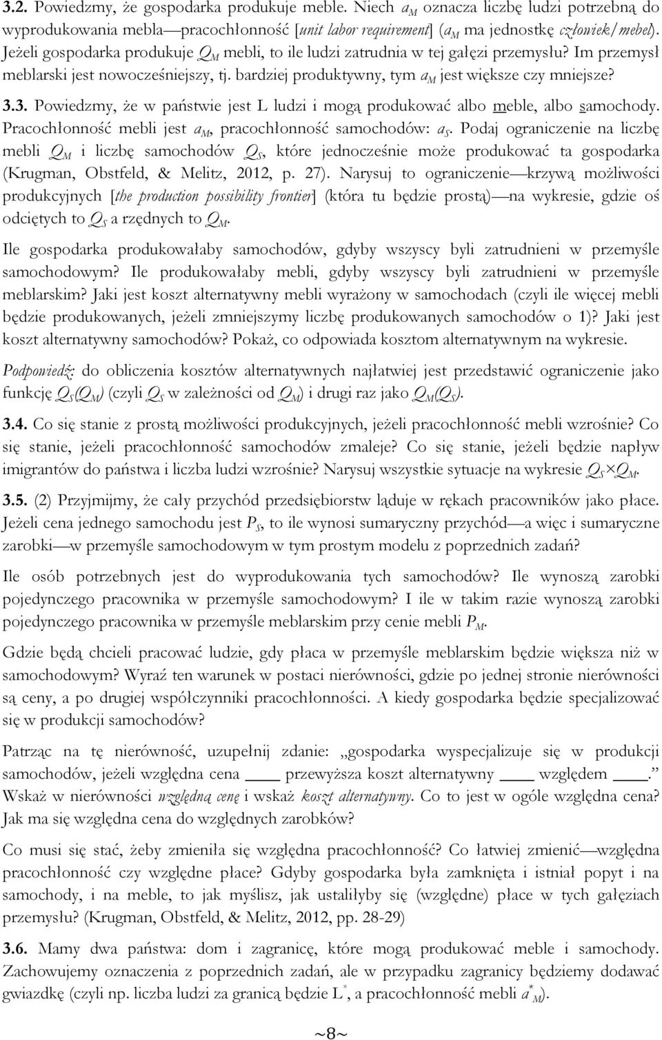 3. Powiedzmy, że w państwie jest L ludzi i mogą produkować albo meble, albo samochody. Pracochłonność mebli jest a M, pracochłonność samochodów: a S.