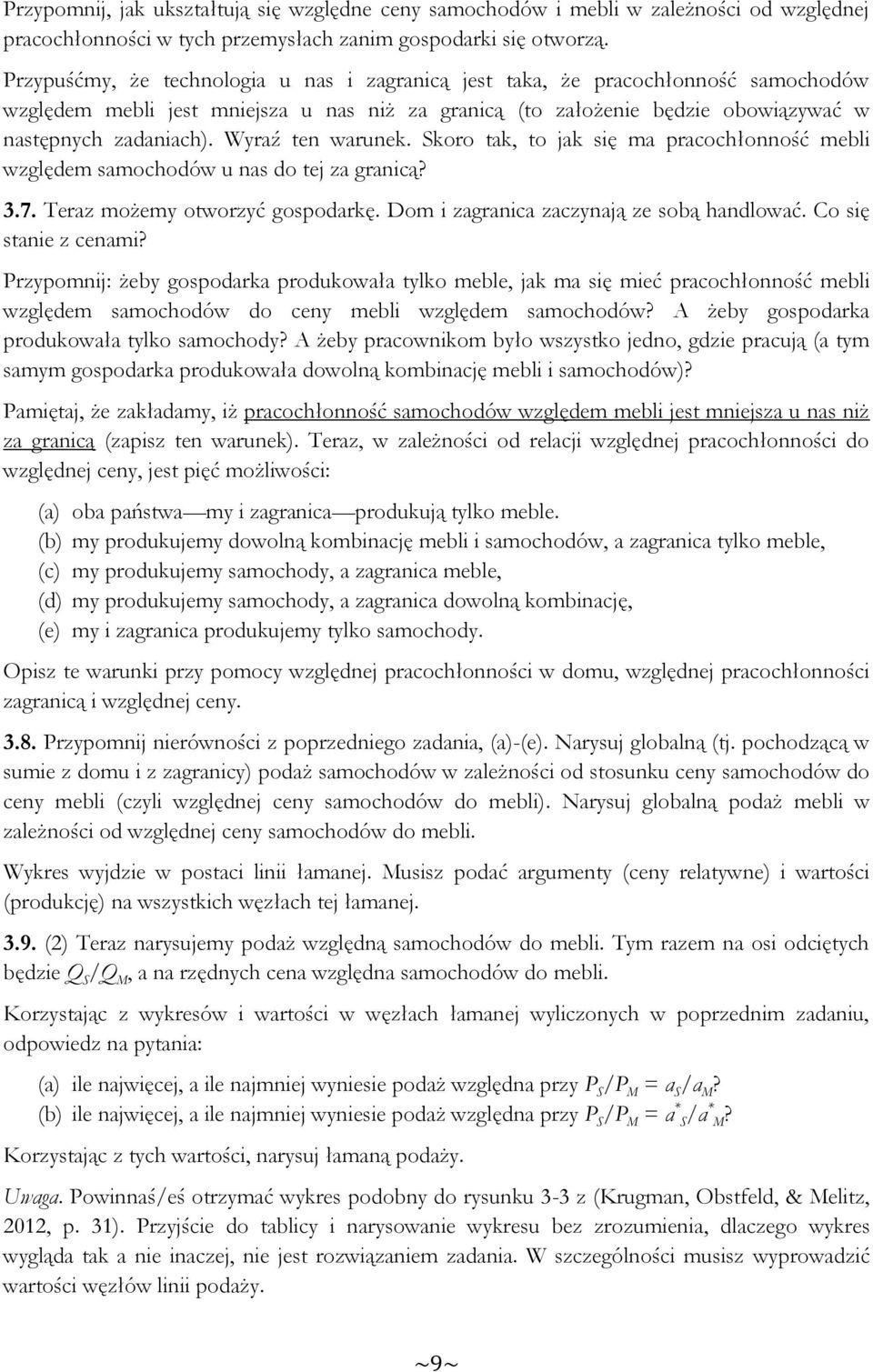 Wyraź ten warunek. Skoro tak, to jak się ma pracochłonność mebli względem samochodów u nas do tej za granicą? 3.7. Teraz możemy otworzyć gospodarkę. Dom i zagranica zaczynają ze sobą handlować.