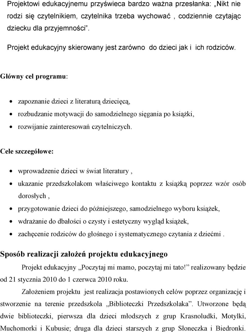 Główny cel programu: zapoznanie dzieci z literaturą dziecięcą, rozbudzanie motywacji do samodzielnego sięgania po książki, rozwijanie zainteresowań czytelniczych.