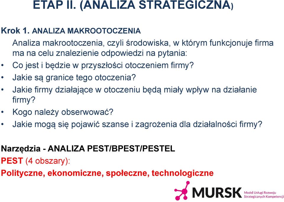 pytania: Co jest i będzie w przyszłości otoczeniem firmy? Jakie są granice tego otoczenia?