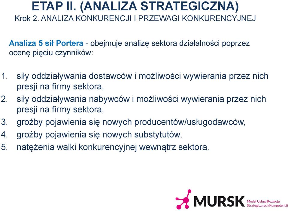 czynników: 1. siły oddziaływania dostawców i możliwości wywierania przez nich presji na firmy sektora, 2.