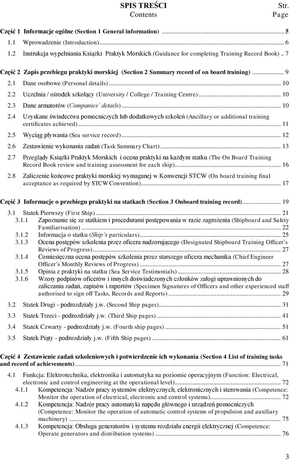 1 Dane osobowe (Personal details)... 10 2.2 Uczelnia / ośrodek szkolący (University / College / Training Centre)... 10 2.3 Dane armatorów (Companies details)... 10 2.4 Uzyskane świadectwa pomocniczych lub dodatkowych szkoleń (Ancillary or additional training certificates achieved).