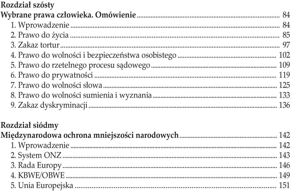 Prawo do wolności słowa... 125 8. Prawo do wolności sumienia i wyznania... 133 9. Zakaz dyskryminacji.