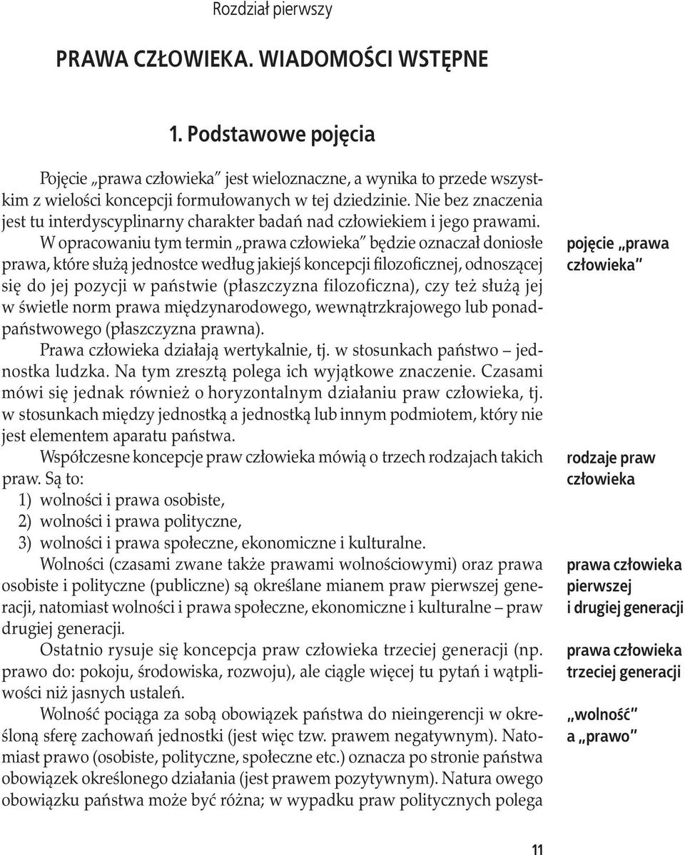 W opracowaniu tym termin prawa człowieka będzie oznaczał doniosłe prawa, które służą jednostce według jakiejś koncepcji filozoficznej, odnoszącej się do jej pozycji w państwie (płaszczyzna