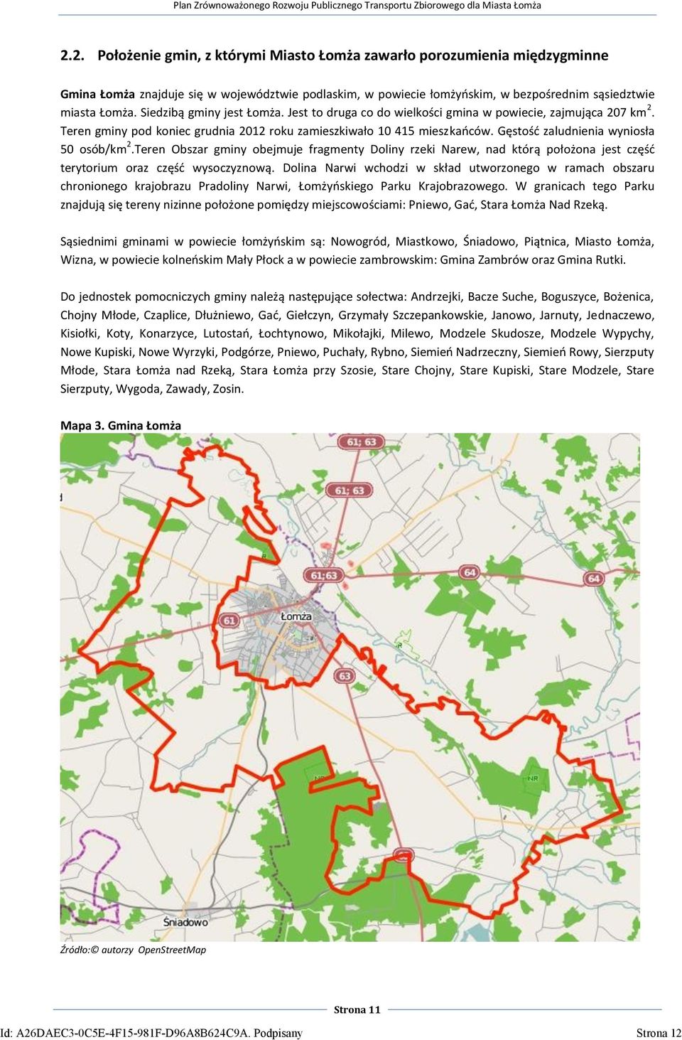 Gęstośd zaludnienia wyniosła 50 osób/km 2.Teren Obszar gminy obejmuje fragmenty Doliny rzeki Narew, nad którą położona jest częśd terytorium oraz częśd wysoczyznową.