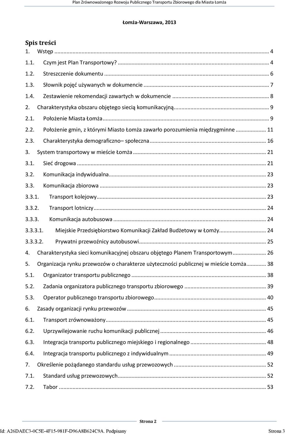 Charakterystyka demograficzno społeczna... 16 3. System transportowy w mieście Łomża... 21 3.1. Sied drogowa... 21 3.2. Komunikacja indywidualna... 23 3.3. Komunikacja zbiorowa... 23 3.3.1. Transport kolejowy.