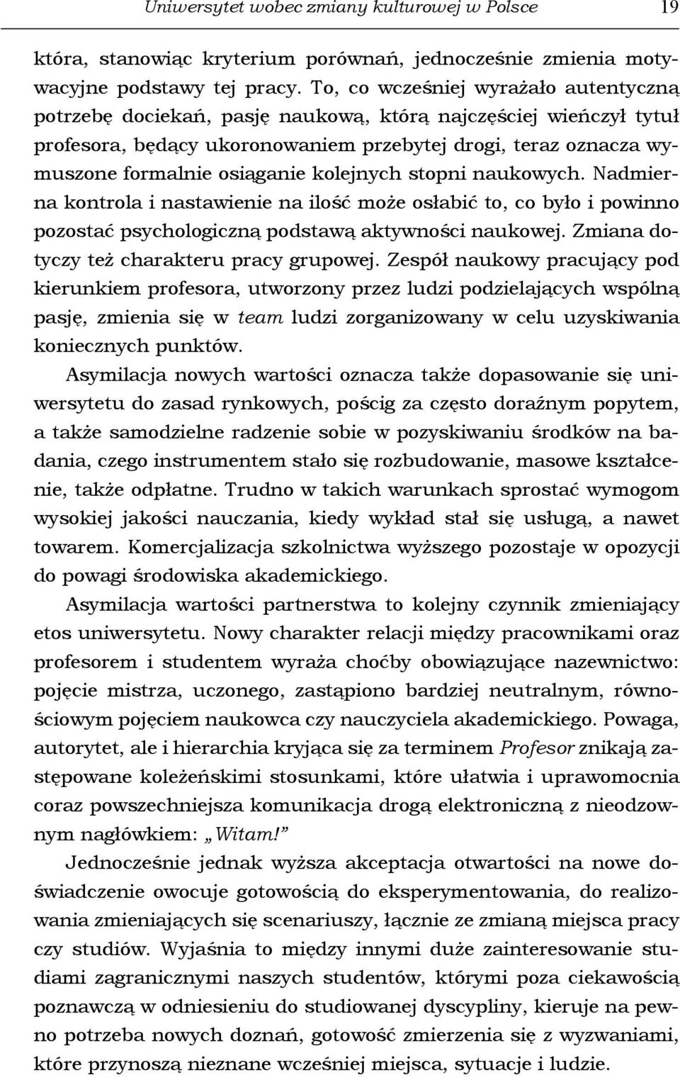 kolejnych stopni naukowych. Nadmierna kontrola i nastawienie na ilość może osłabić to, co było i powinno pozostać psychologiczną podstawą aktywności naukowej.