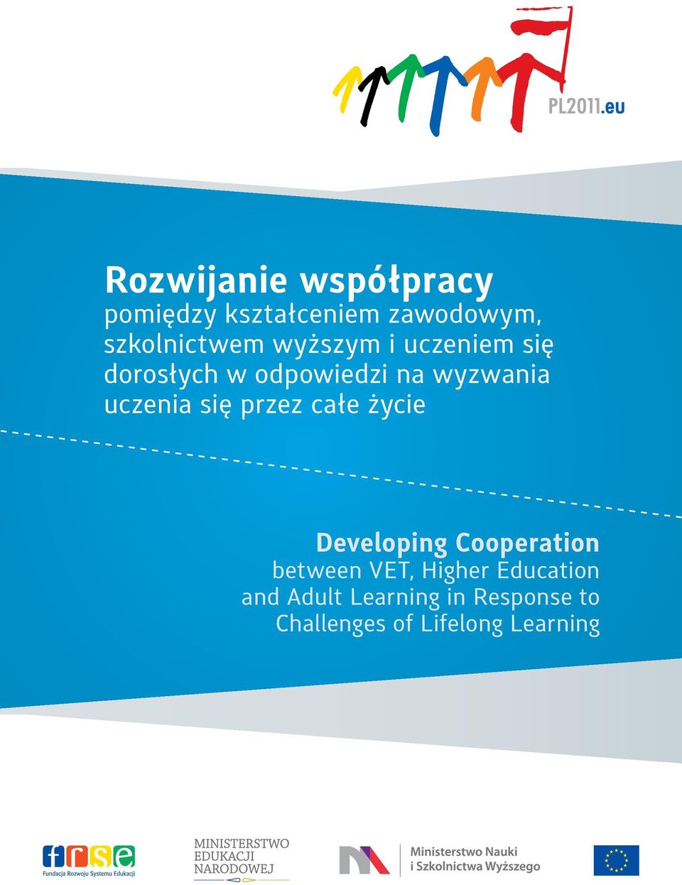 się przez całe życie Developing Cooperation between VET, Higher