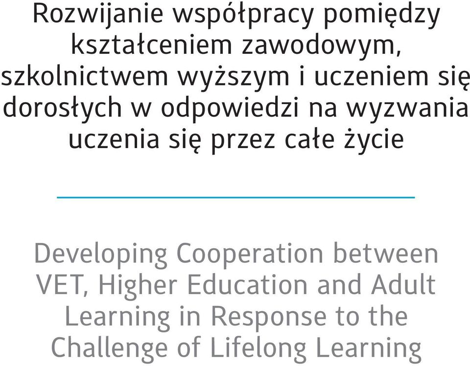 się przez całe życie Developing Cooperation between VET, Higher