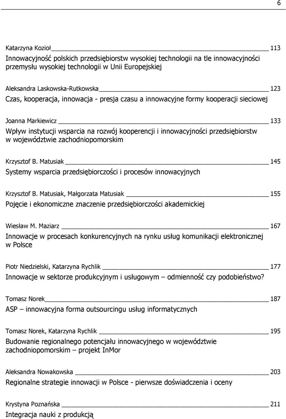 zachodniopomorskim Krzysztof B. Matusiak 145 Systemy wsparcia przedsiębiorczości i procesów innowacyjnych Krzysztof B.