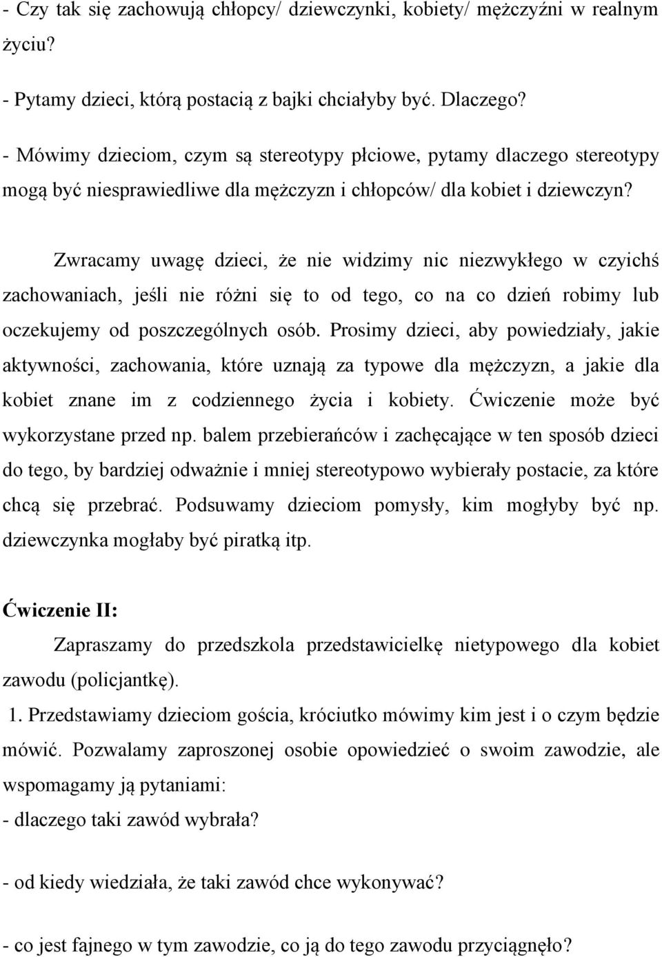 Zwracamy uwagę dzieci, że nie widzimy nic niezwykłego w czyichś zachowaniach, jeśli nie różni się to od tego, co na co dzień robimy lub oczekujemy od poszczególnych osób.