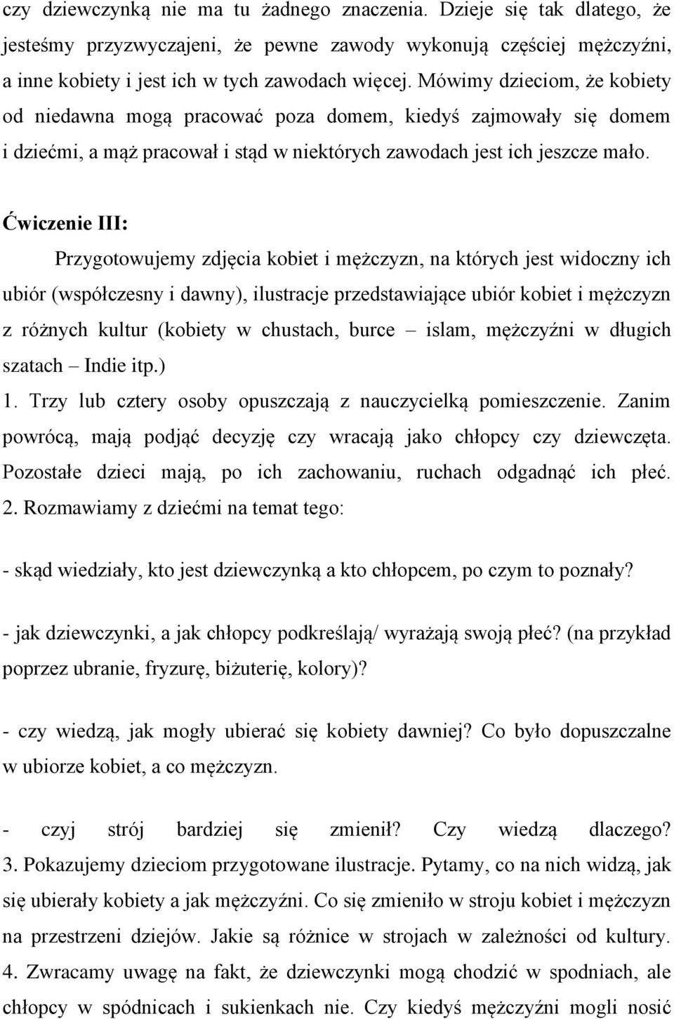 Ćwiczenie III: Przygotowujemy zdjęcia kobiet i mężczyzn, na których jest widoczny ich ubiór (współczesny i dawny), ilustracje przedstawiające ubiór kobiet i mężczyzn z różnych kultur (kobiety w