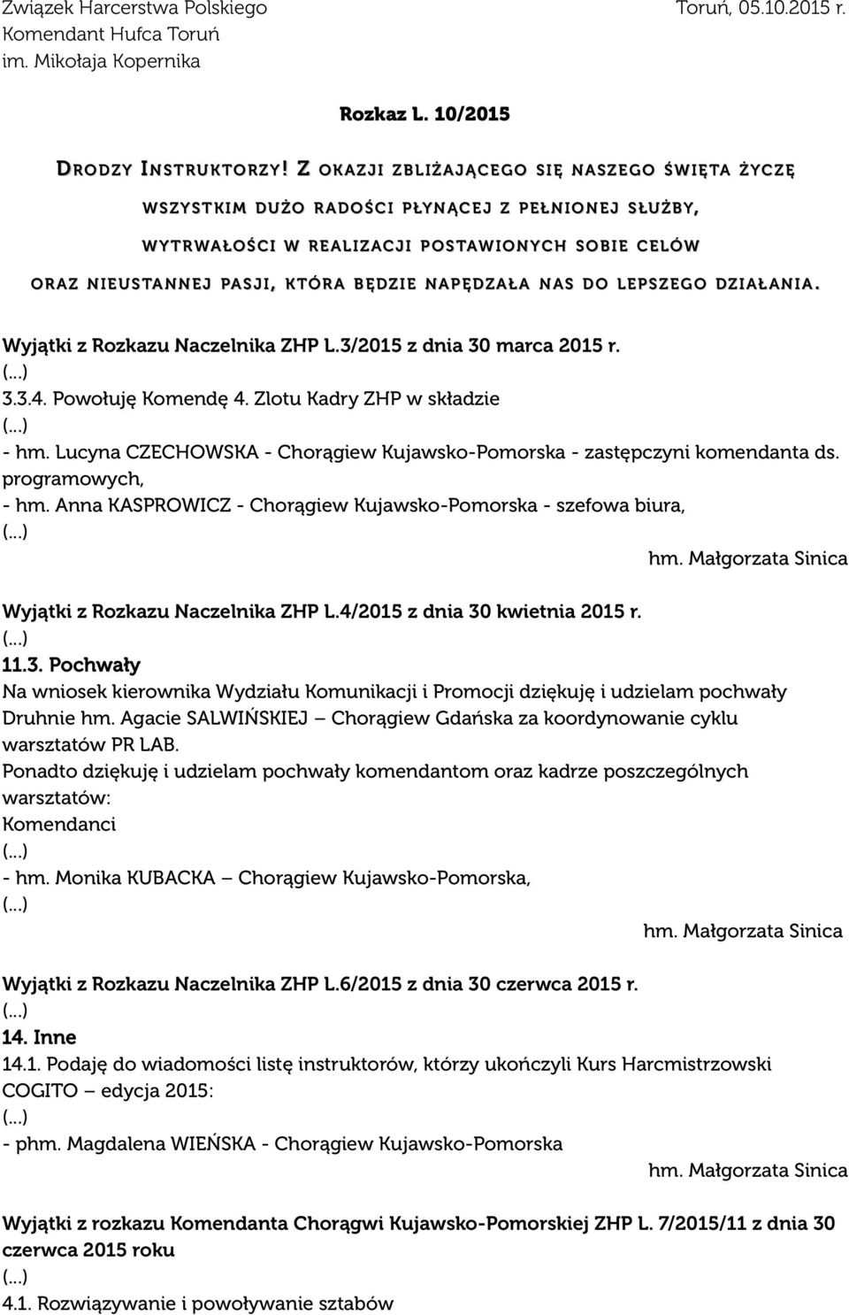 BĘDZIE NAPĘDZAŁA NAS DO LEPS ZEGO DZIAŁ ANIA. Wyjątki z Rozkazu Naczelnika ZHP L.3/2015 z dnia 30 marca 2015 r. 3.3.4. Powołuję Komendę 4. Zlotu Kadry ZHP w składzie - hm.