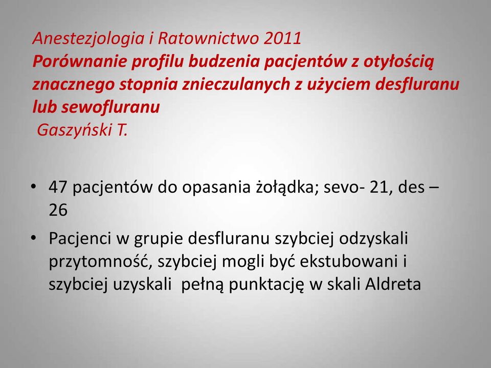 47 pacjentów do opasania żołądka; sevo- 21, des 26 Pacjenci w grupie desfluranu szybciej