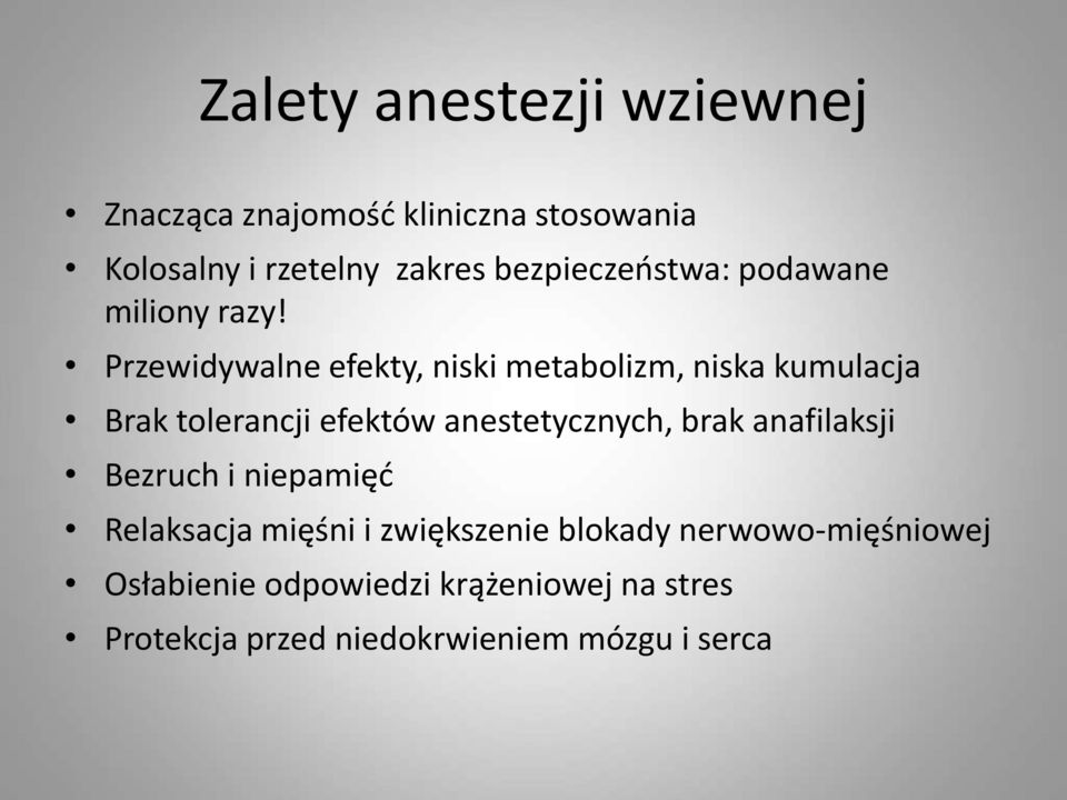 Przewidywalne efekty, niski metabolizm, niska kumulacja Brak tolerancji efektów anestetycznych, brak