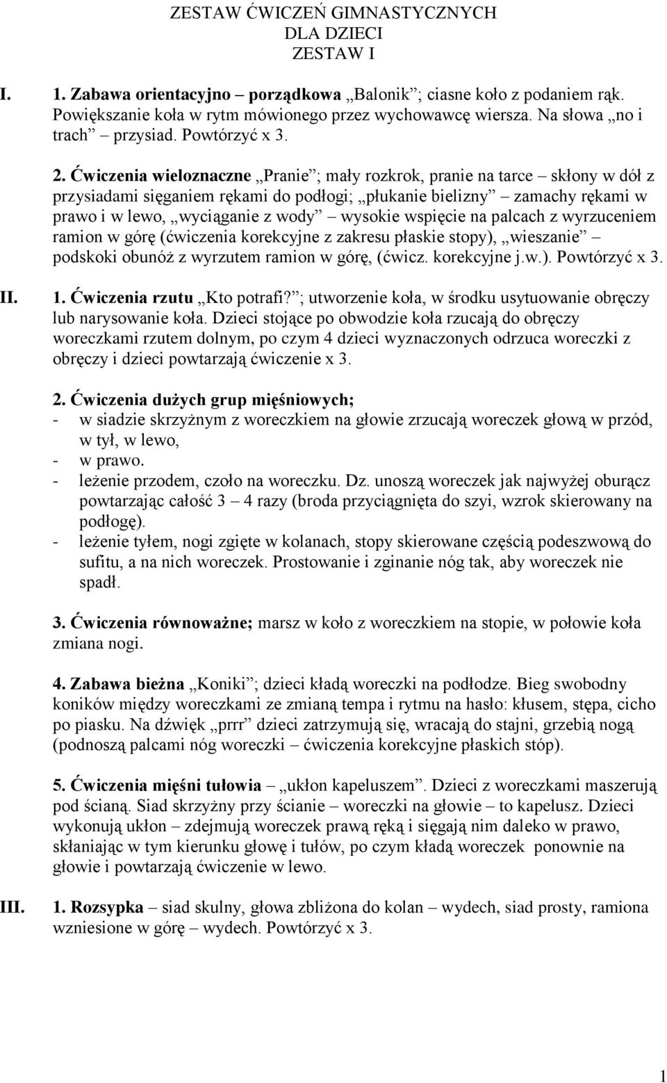 wspięcie na palcach z wyrzuceniem ramion w górę (ćwiczenia korekcyjne z zakresu płaskie stopy), wieszanie podskoki obunóż z wyrzutem ramion w górę, (ćwicz. korekcyjne j.w.). Powtórzyć x 3. 1.