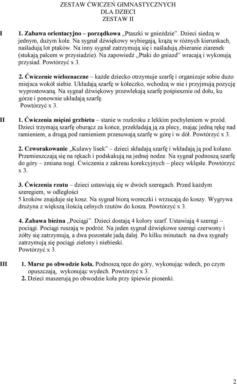 Ćwiczenie wieloznaczne każde dziecko otrzymuje szarfę i organizuje sobie dużo miejsca wokół siebie. Układają szarfę w kółeczko, wchodzą w nie i przyjmują pozycję wyprostowaną.