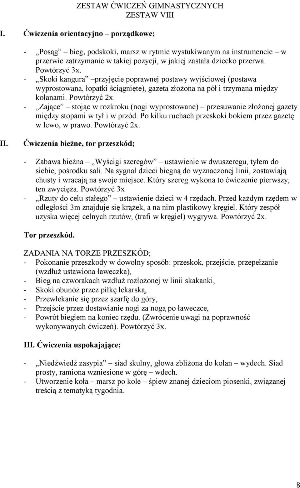 - Zające stojąc w rozkroku (nogi wyprostowane) przesuwanie złożonej gazety między stopami w tył i w przód. Po kilku ruchach przeskoki bokiem przez gazetę w lewo, w prawo. Powtórzyć 2x.