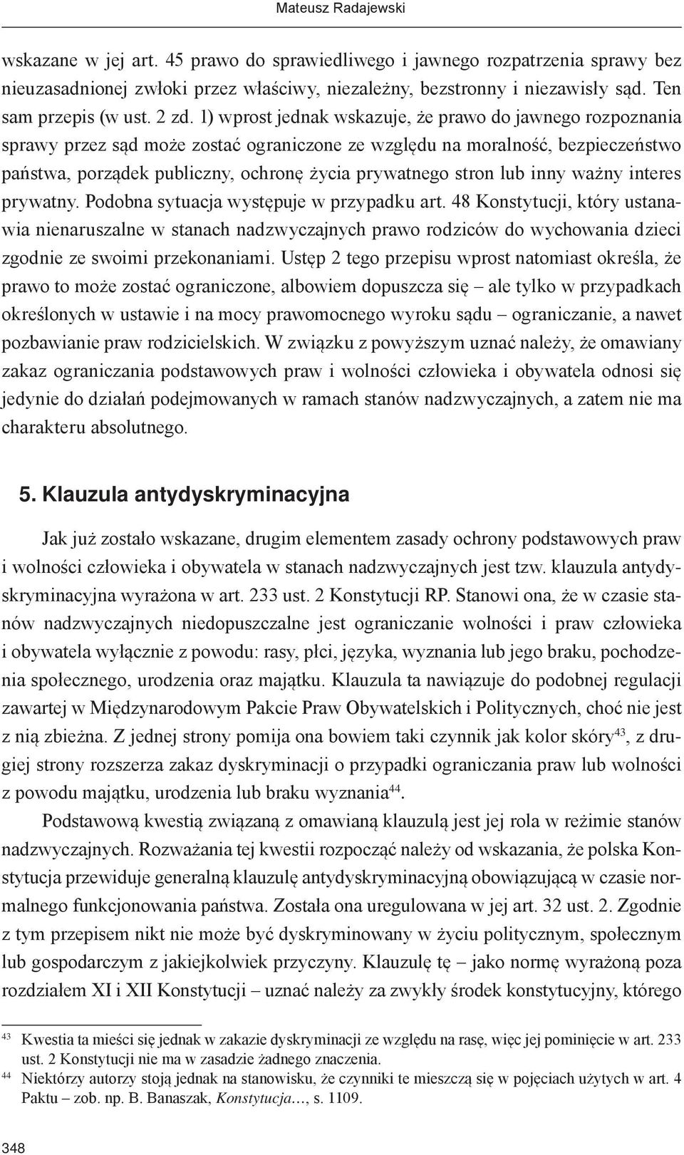 1) wprost jednak wskazuje, że prawo do jawnego rozpoznania sprawy przez sąd może zostać ograniczone ze względu na moralność, bezpieczeństwo państwa, porządek publiczny, ochronę życia prywatnego stron