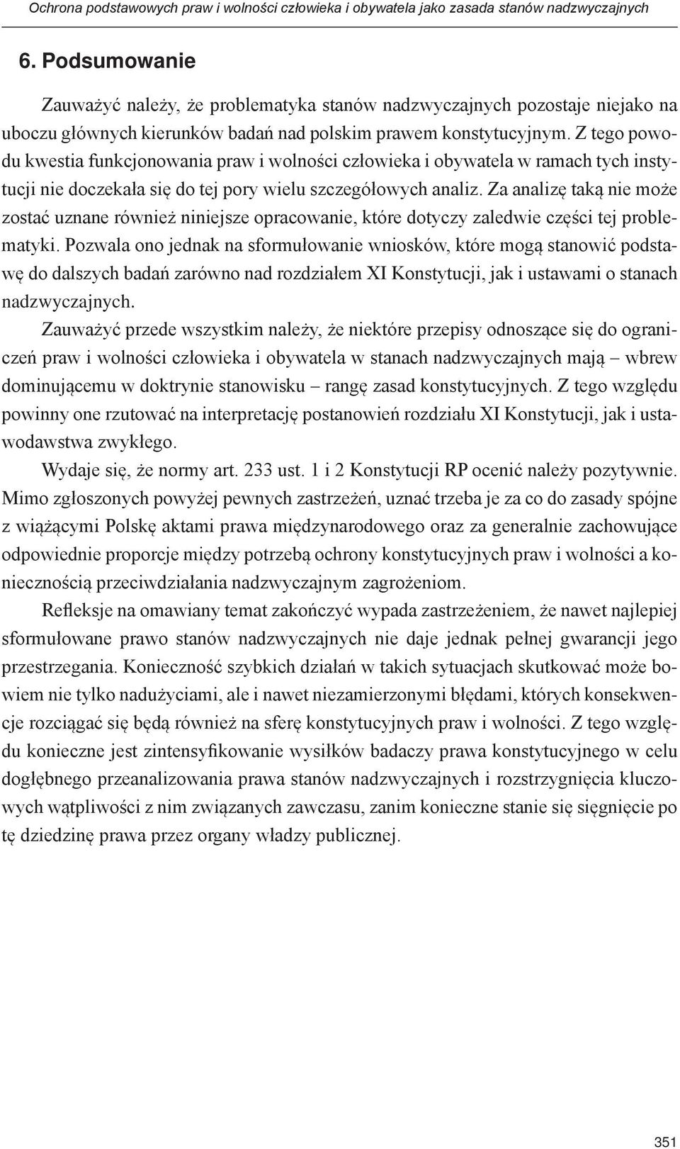 Z tego powodu kwestia funkcjonowania praw i wolności człowieka i obywatela w ramach tych instytucji nie doczekała się do tej pory wielu szczegółowych analiz.