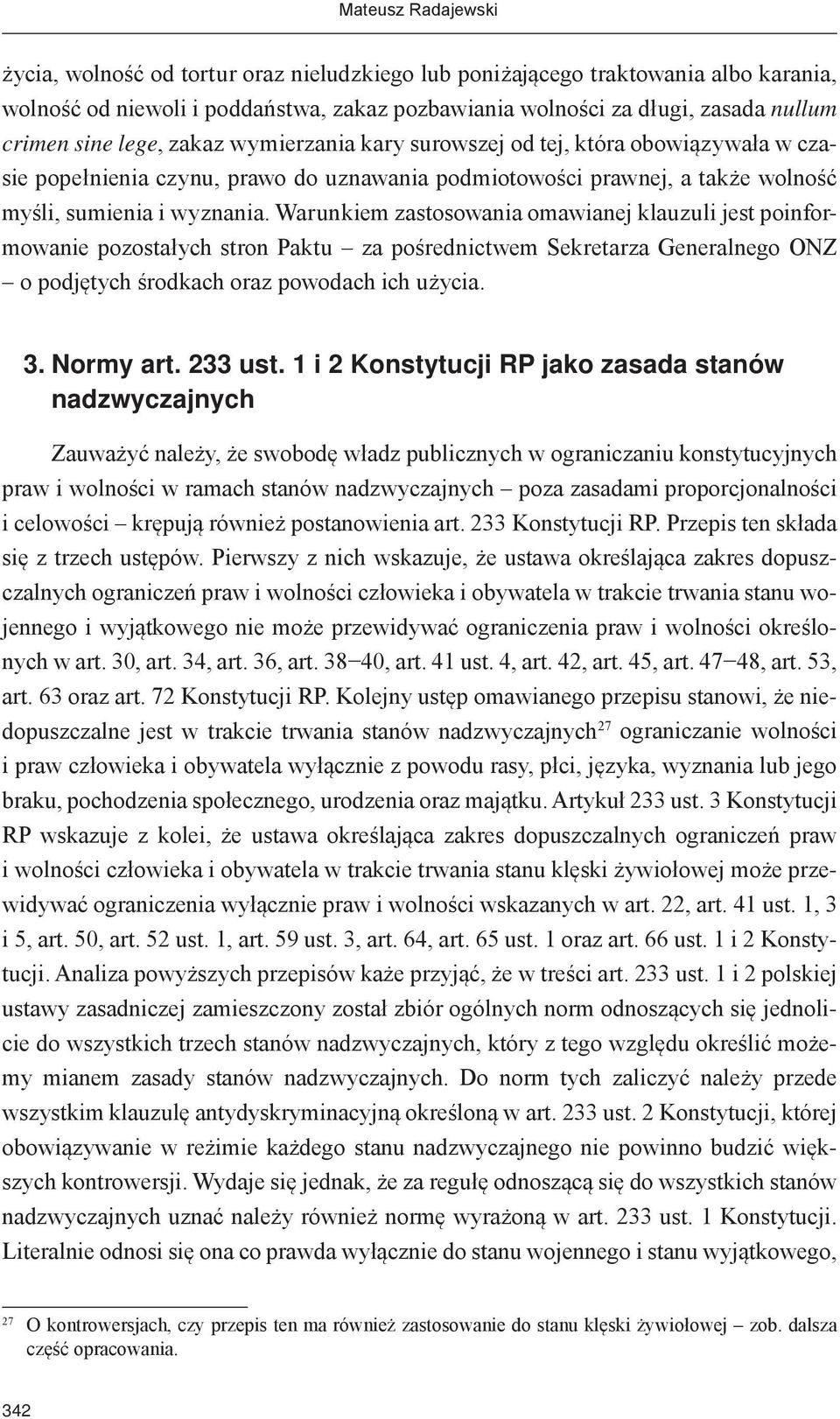 Warunkiem zastosowania omawianej klauzuli jest poinformowanie pozostałych stron Paktu za pośrednictwem Sekretarza Generalnego ONZ o podjętych środkach oraz powodach ich użycia. 3. Normy art. 233 ust.