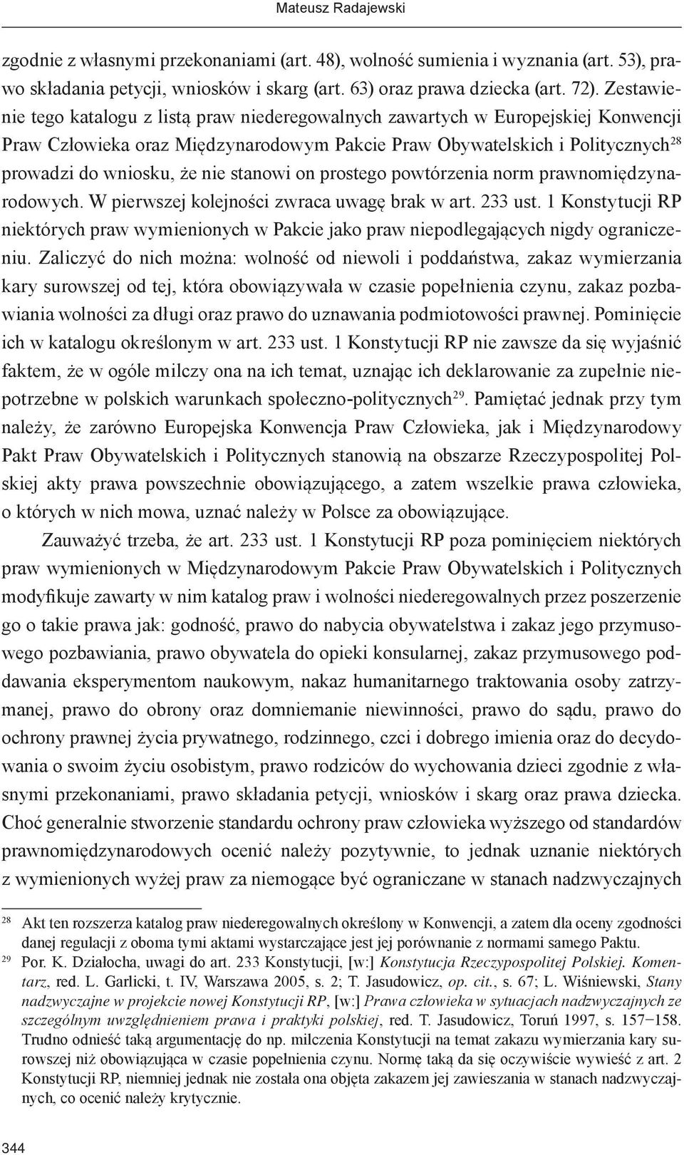 stanowi on prostego powtórzenia norm prawnomiędzynarodowych. W pierwszej kolejności zwraca uwagę brak w art. 233 ust.