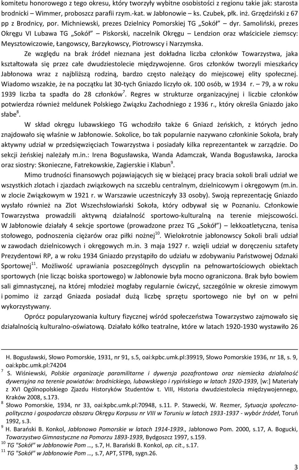 Samoliński, prezes Okręgu VI Lubawa TG Sokół Piskorski, naczelnik Okręgu Lendzion oraz właściciele ziemscy: Meysztowiczowie, Łangowscy, Barzykowscy, Piotrowscy i Narzymska.