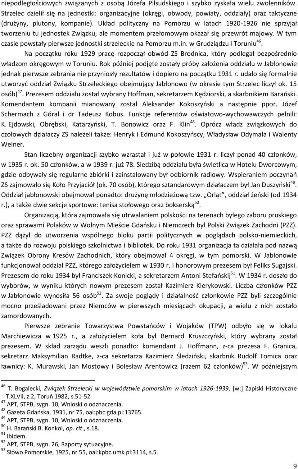 Układ polityczny na Pomorzu w latach 1920-1926 nie sprzyjał tworzeniu tu jednostek Związku, ale momentem przełomowym okazał się przewrót majowy.