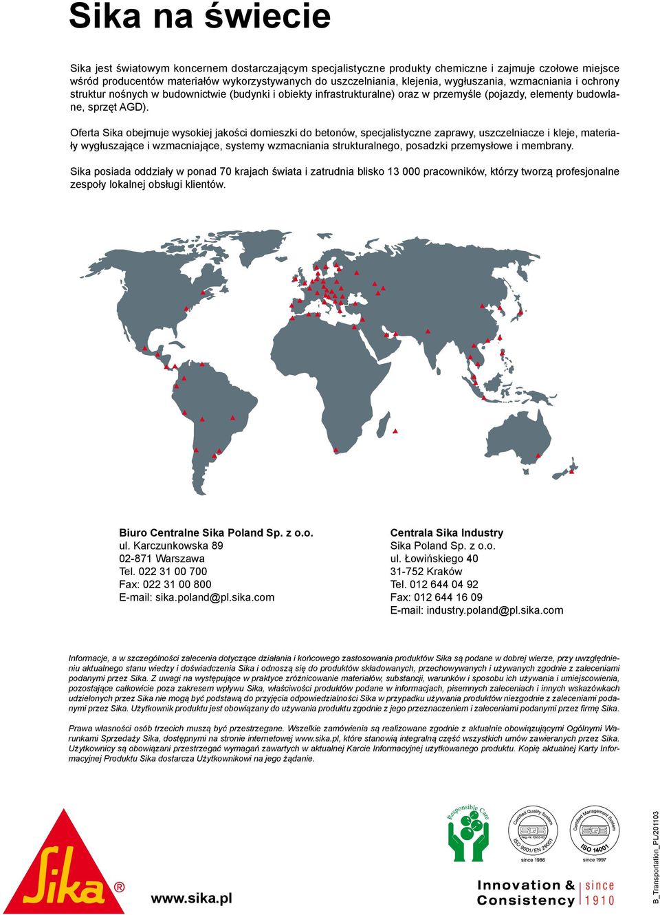 Oferta Sika obejmuje wysokiej jakości domieszki do betonów, specjalistyczne zaprawy, uszczelniacze i kleje, materiały wygłuszające i wzmacniające, systemy wzmacniania strukturalnego, posadzki