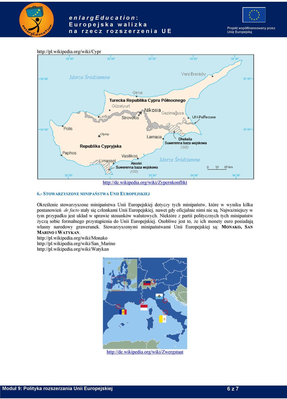 Europejskiej, nawet gdy oficjalnie nimi nie są. Najważniejszy w tym przypadku jest układ w sprawie stosunków walutowych.