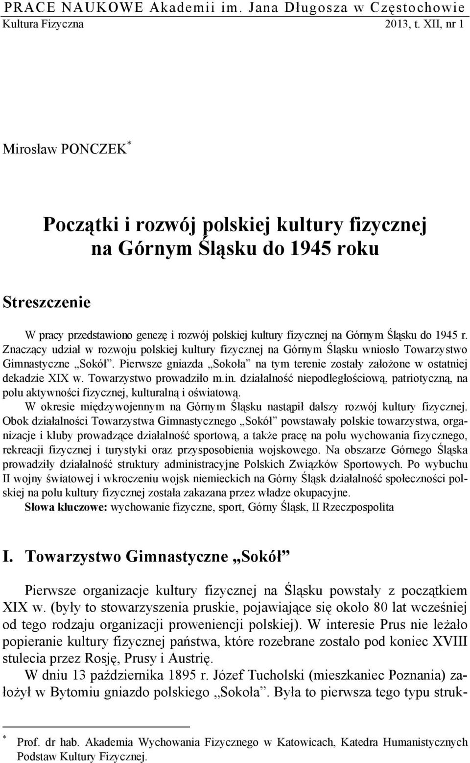 do 1945 r. Znaczący udział w rozwoju polskiej kultury fizycznej na Górnym Śląsku wniosło Towarzystwo Gimnastyczne Sokół.