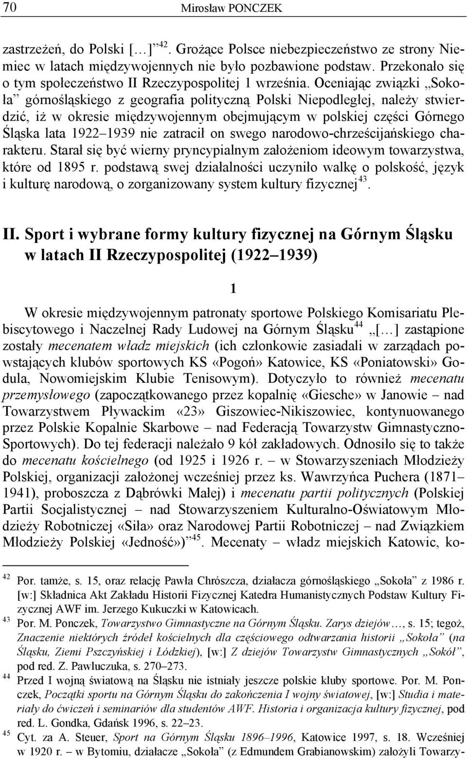 Oceniając związki Sokoła górnośląskiego z geografia polityczną Polski Niepodległej, należy stwierdzić, iż w okresie międzywojennym obejmującym w polskiej części Górnego Śląska lata 1922 1939 nie