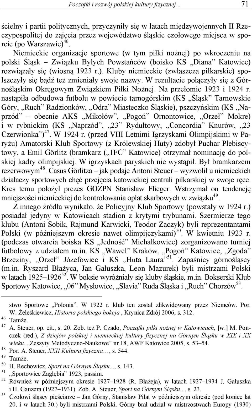 W rezultacie połączyły się z Górnośląskim Okręgowym Związkiem Piłki Nożnej. Na przełomie 1923 i 1924 r.