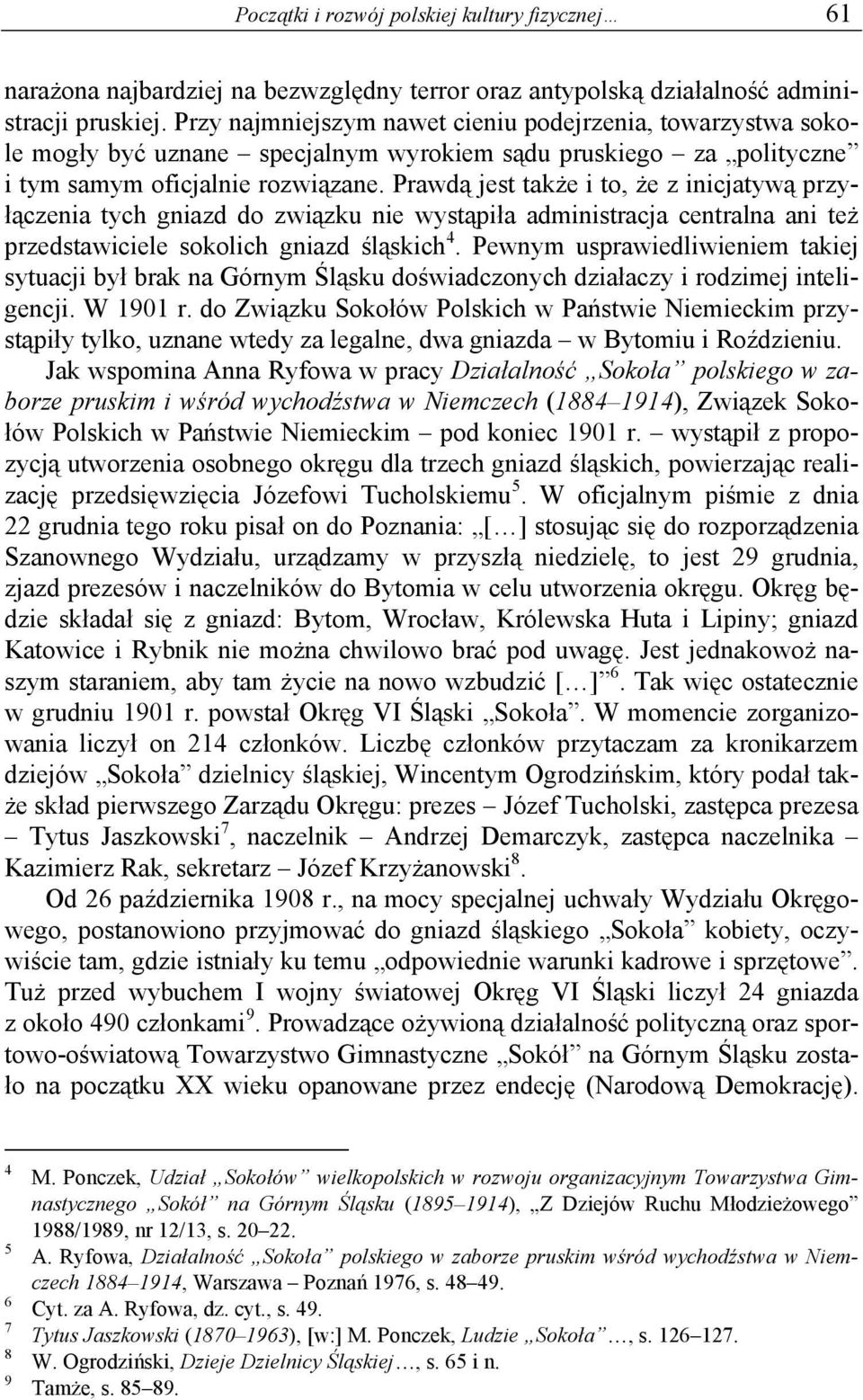 Prawdą jest także i to, że z inicjatywą przyłączenia tych gniazd do związku nie wystąpiła administracja centralna ani też przedstawiciele sokolich gniazd śląskich 4.