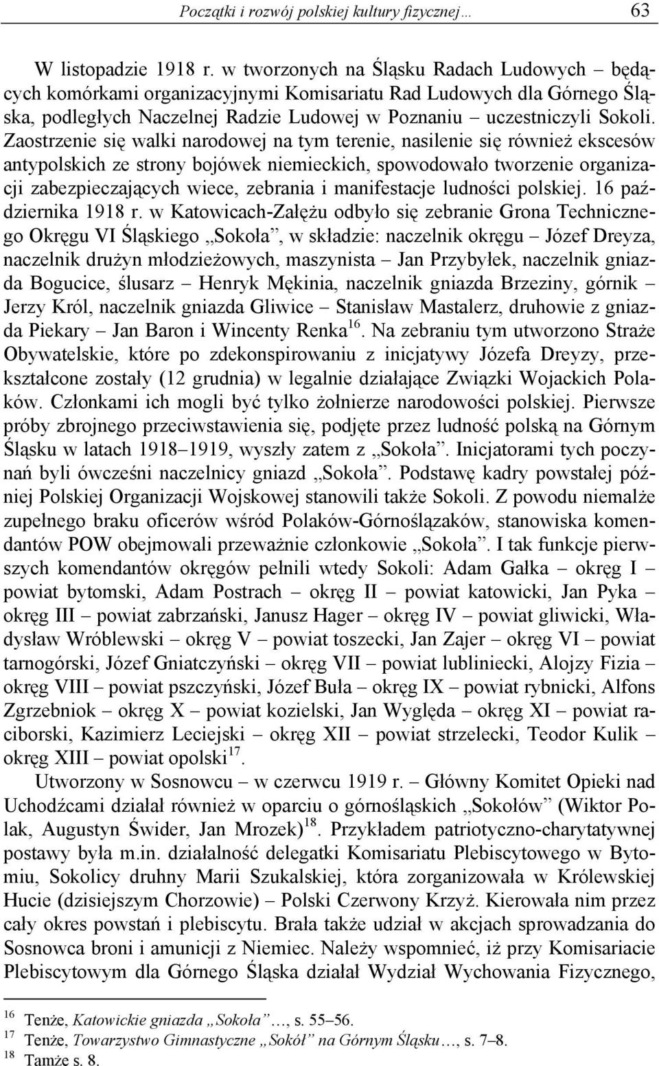 Zaostrzenie się walki narodowej na tym terenie, nasilenie się również ekscesów antypolskich ze strony bojówek niemieckich, spowodowało tworzenie organizacji zabezpieczających wiece, zebrania i