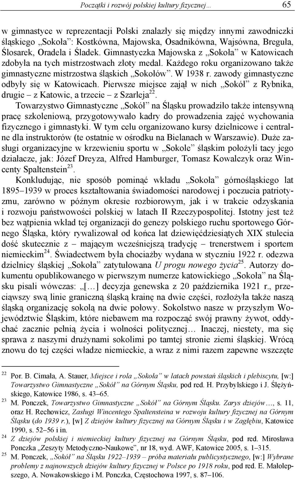 zawody gimnastyczne odbyły się w Katowicach. Pierwsze miejsce zajął w nich Sokół z Rybnika, drugie z Katowic, a trzecie z Szarleja 22.