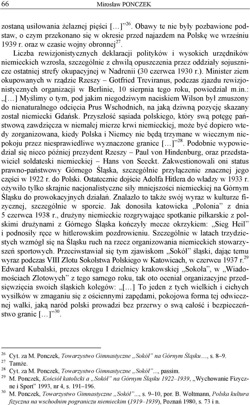 Liczba rewizjonistycznych deklaracji polityków i wysokich urzędników niemieckich wzrosła, szczególnie z chwilą opuszczenia przez oddziały sojusznicze ostatniej strefy okupacyjnej w Nadrenii (30