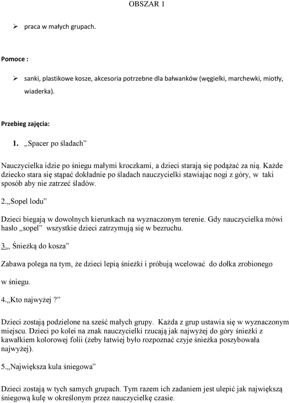 Każde dziecko stara się stąpać dokładnie po śladach nauczycielki stawiając nogi z góry, w taki sposób aby nie zatrzeć śladów. 2.