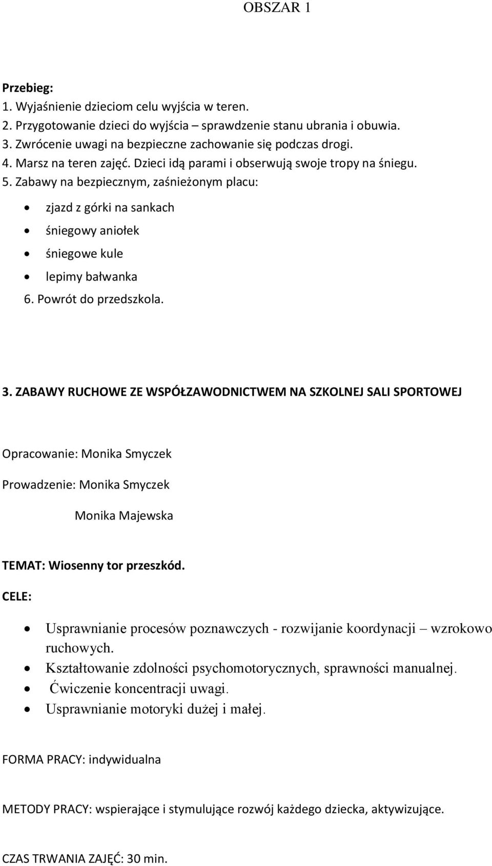 Powrót do przedszkola. 3. ZABAWY RUCHOWE ZE WSPÓŁZAWODNICTWEM NA SZKOLNEJ SALI SPORTOWEJ Opracowanie: Monika Smyczek Prowadzenie: Monika Smyczek Monika Majewska TEMAT: Wiosenny tor przeszkód.