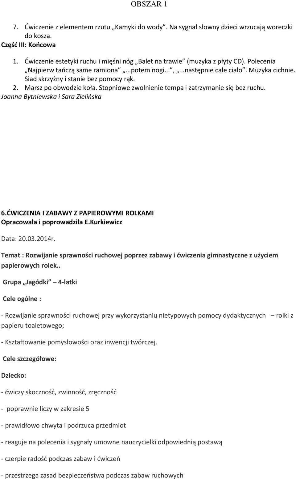 Stopniowe zwolnienie tempa i zatrzymanie się bez ruchu. Joanna Bytniewska i Sara Zielińska 6.ĆWICZENIA I ZABAWY Z PAPIEROWYMI ROLKAMI Opracowała i poprowadziła E.Kurkiewicz Data: 20.03.2014r.