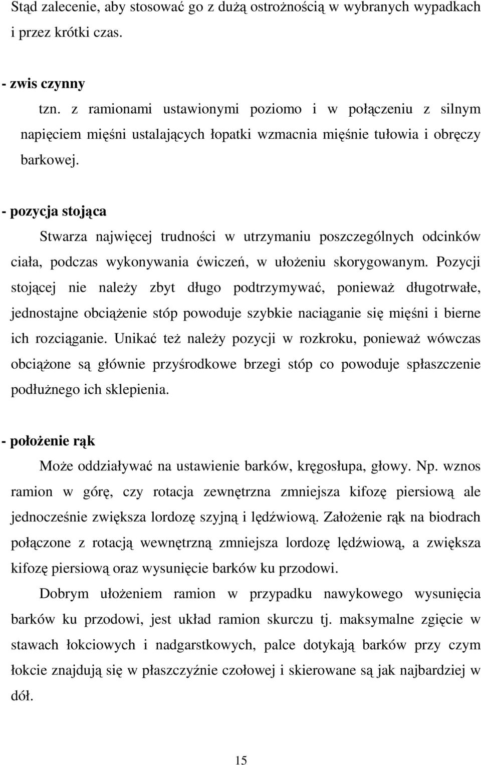 - pozycja stojąca Stwarza najwięcej trudności w utrzymaniu poszczególnych odcinków ciała, podczas wykonywania ćwiczeń, w ułoŝeniu skorygowanym.