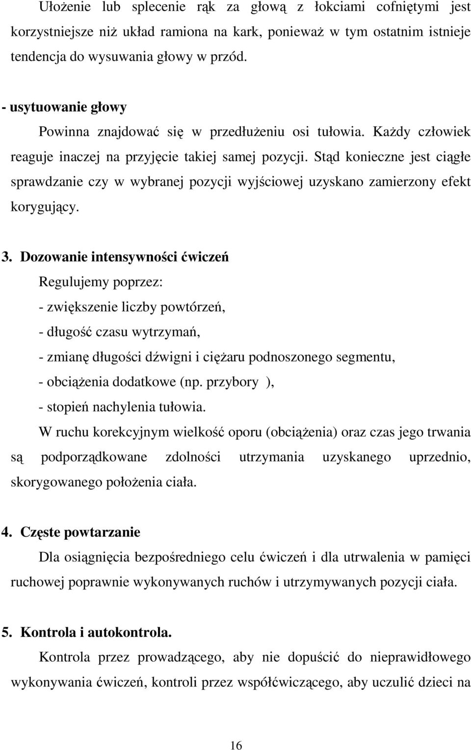 Stąd konieczne jest ciągłe sprawdzanie czy w wybranej pozycji wyjściowej uzyskano zamierzony efekt korygujący. 3.