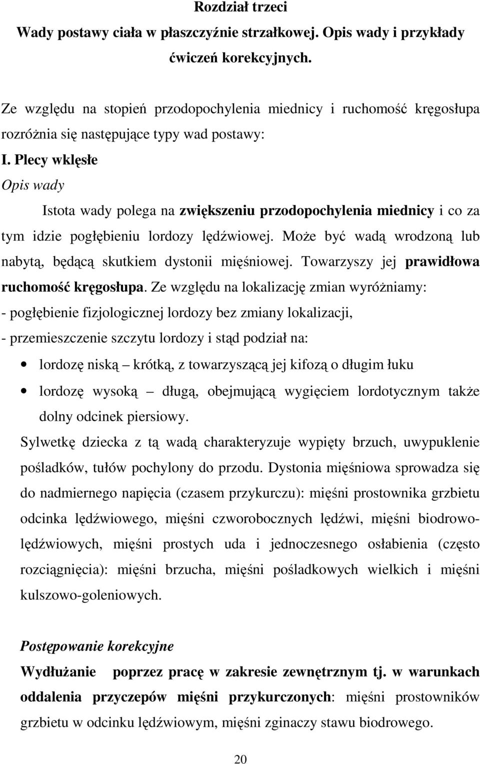 Plecy wklęsłe Opis wady Istota wady polega na zwiększeniu przodopochylenia miednicy i co za tym idzie pogłębieniu lordozy lędźwiowej.