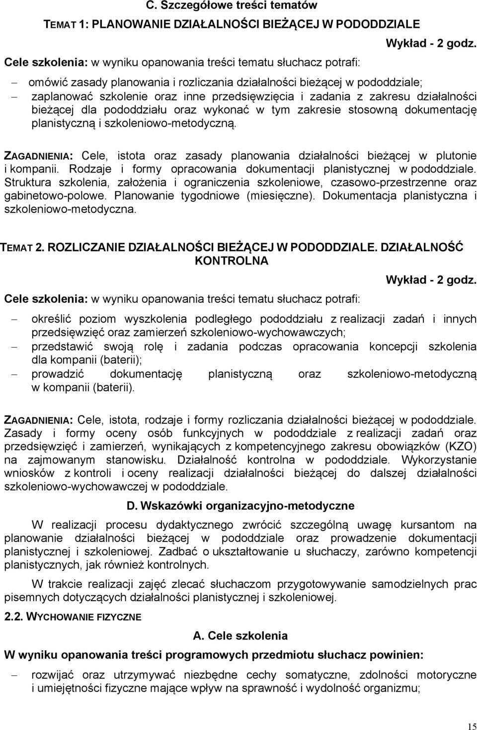 zakresie stosowną dokumentację planistyczną i szkoleniowo-metodyczną. ZAGADNIENIA: Cele, istota oraz zasady planowania działalności bieżącej w plutonie i kompanii.